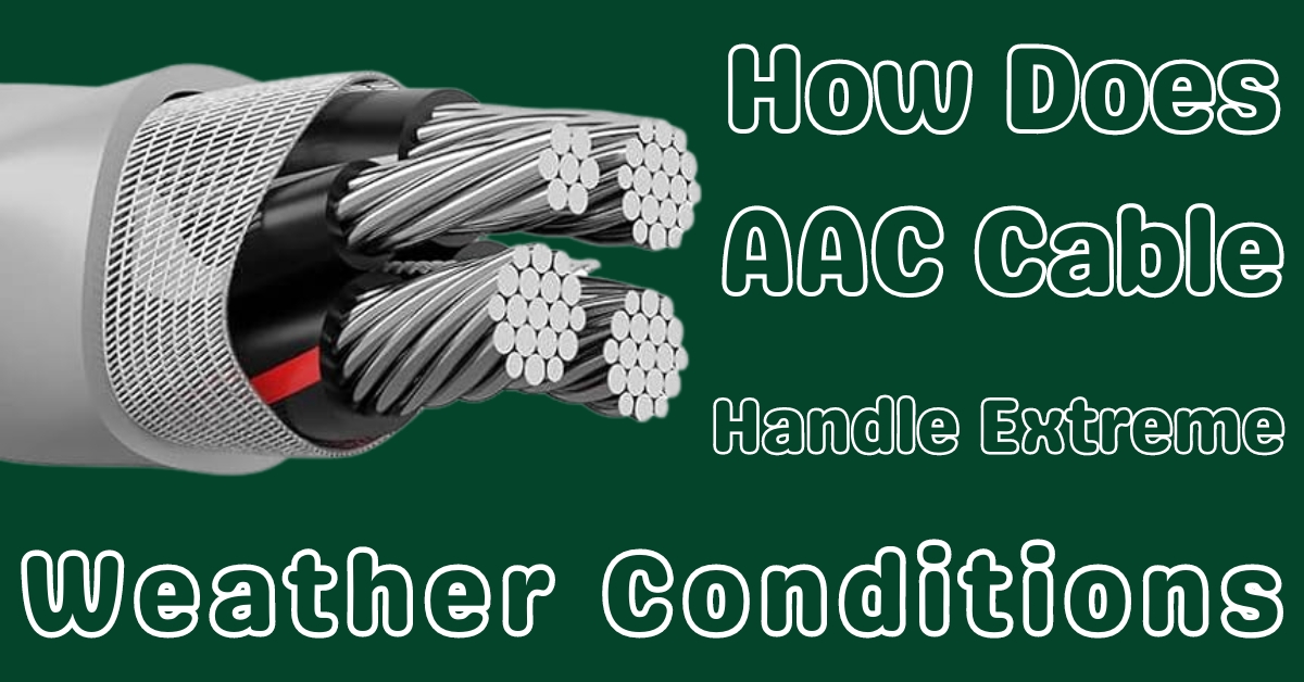 How does AAC Cable handle extreme weather conditions