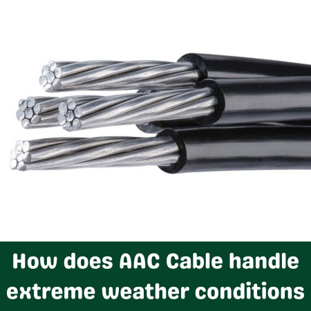 How does AAC Cable handle extreme weather conditions