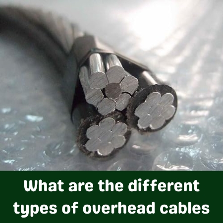 What are the different types of overhead cables