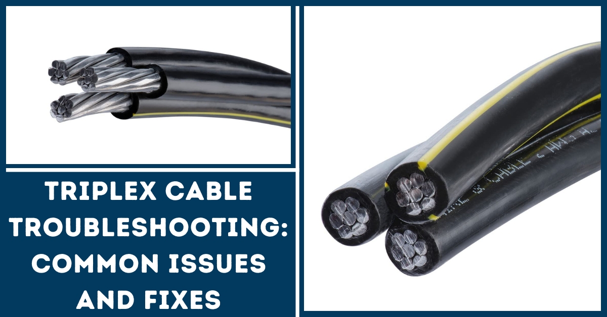 Triplex Cable Troubleshooting Common Issues and Fix