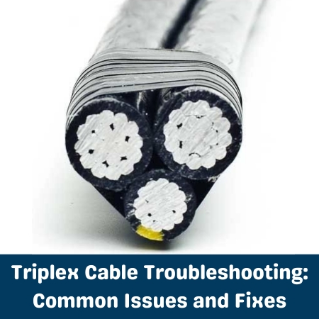 Triplex Cable Troubleshooting Common Issues and Fixes