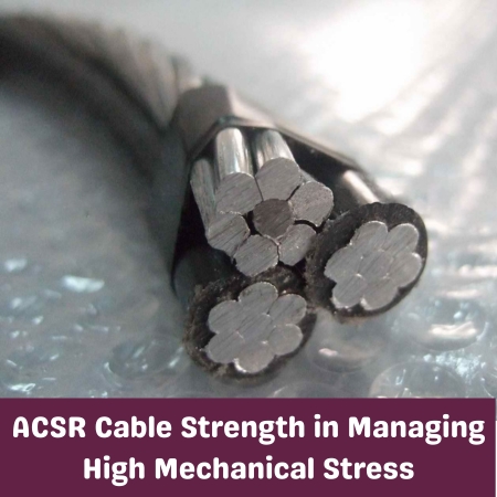 ACSR Cable Strength in Managing High Mechanical Stress