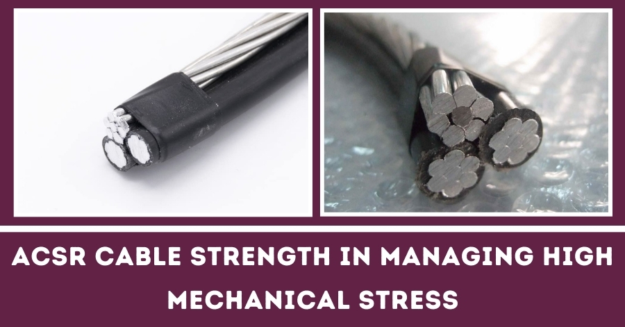 ACSR Cables Strength in Managing High Mechanical Stress