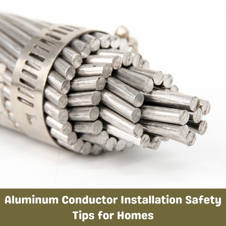 Aluminum Conductor Installation Safety Tips for Homes