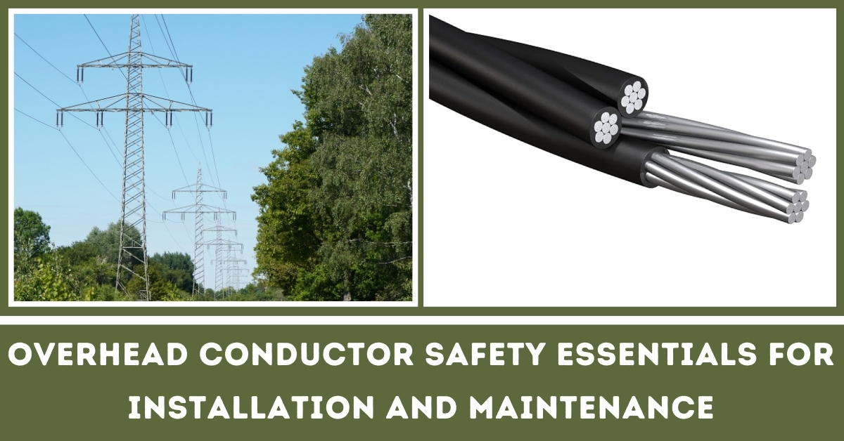 Overhead Conductor Safety Essentials for Installation and Maintenances