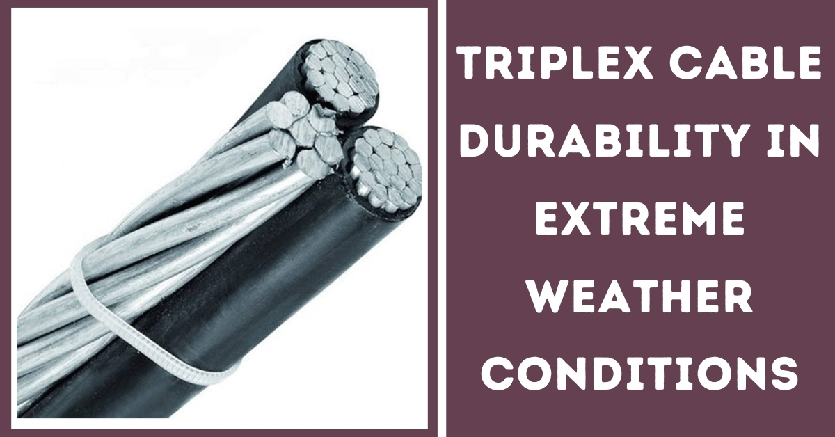 Triplex Cable Durability in Extreme Weather Condition