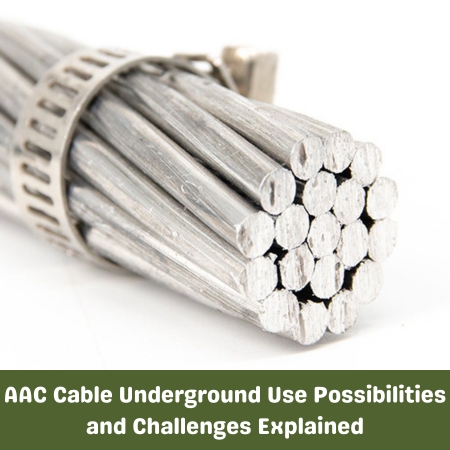 AAC Cable Underground Use Possibilities and Challenges Explained