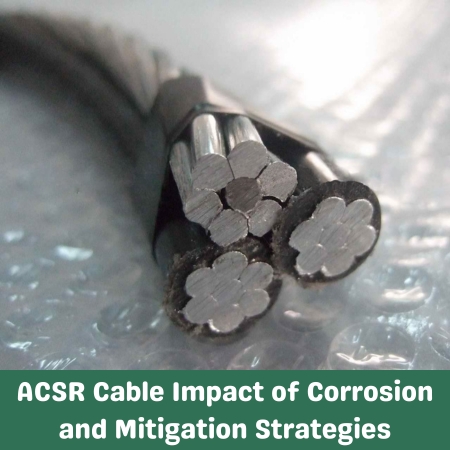 ACSR Cable Impact of Corrosion and Mitigation Strategies