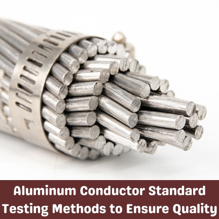 Aluminum Conductor Standard Testing Methods to Ensure Quality