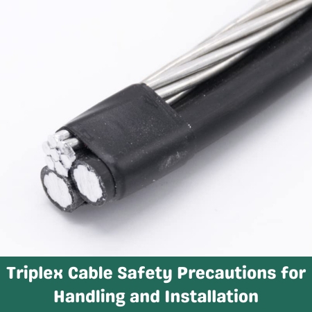 Triplex Cable Safety Precautions for Handling and Installation