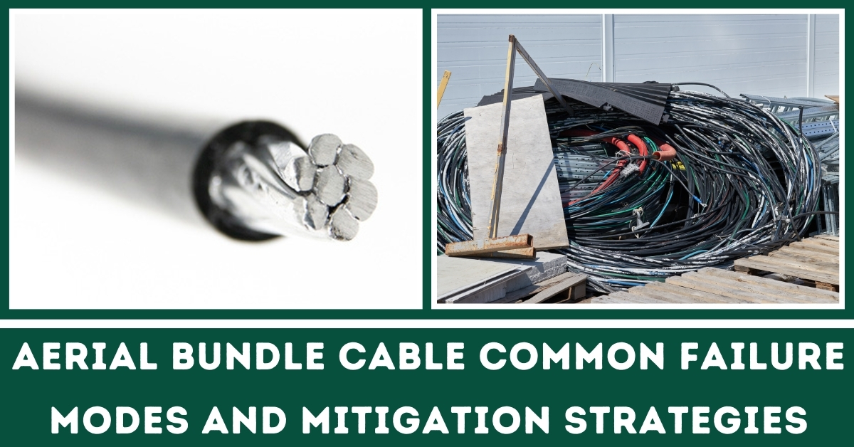 Aerial Bundle Cable Common Failure Modes and Mitigation Strategy