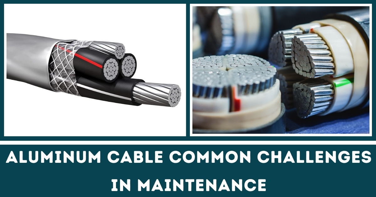 Aluminum Cable Common Challenges in Maintenances