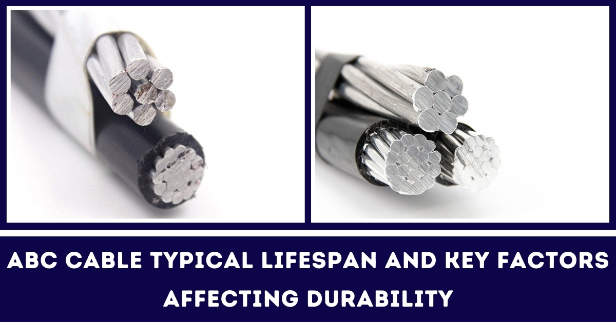 ABC Cable Typical Lifespan and Key Factor Affecting Durability