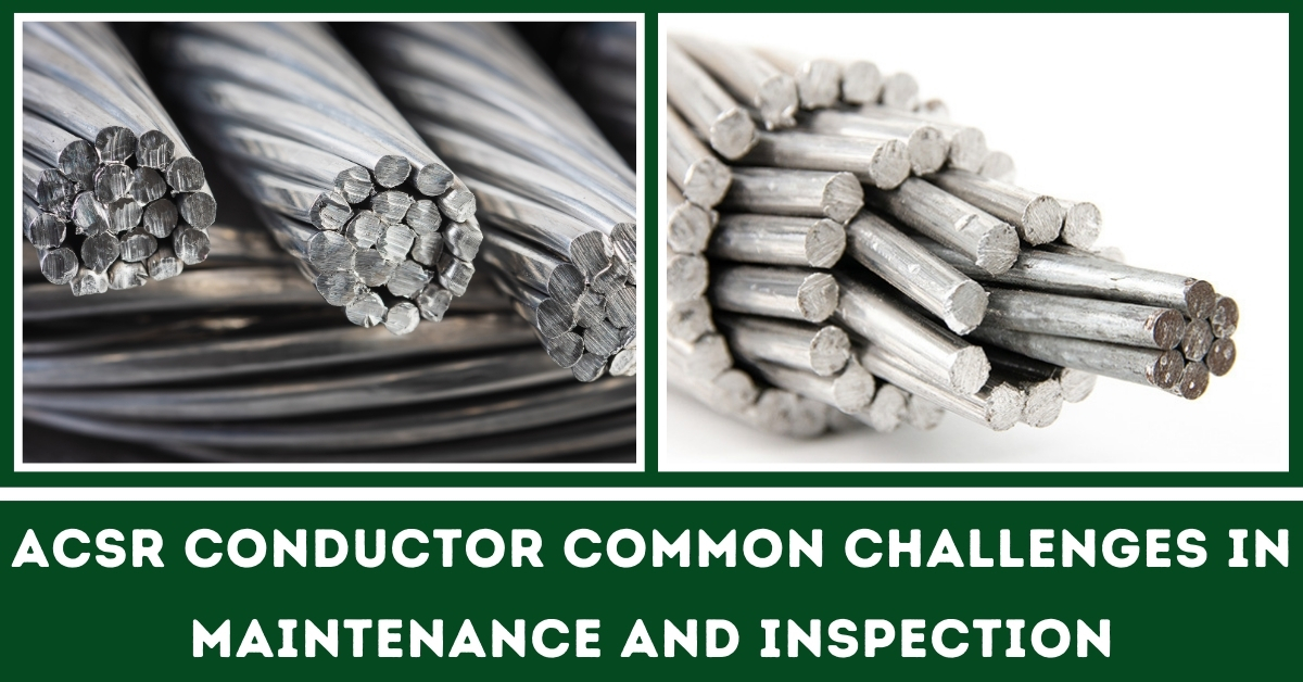 ACSR Conductor Common Challenges in Maintenance and Inspections