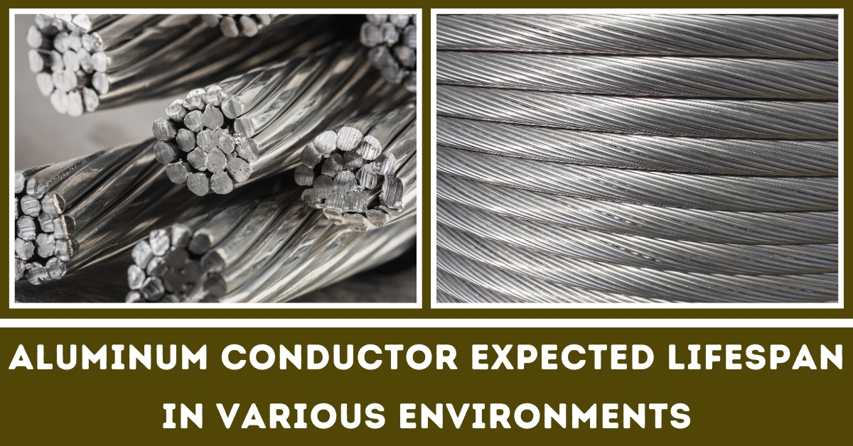 Aluminum Conductor Expected Lifespan in Various Environment